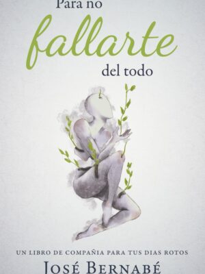 Para no fallarte del todo - José Bernabé