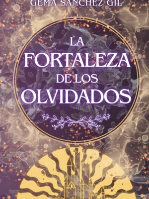 La fortazleza de los olvidados - Gema Sánchez Gil