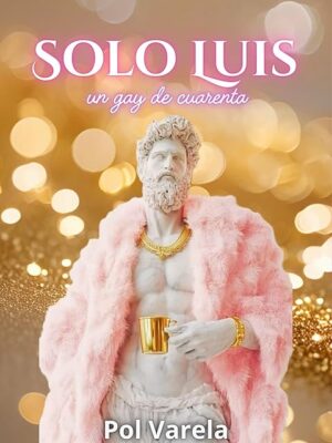 Solo Luis: un gay de cuarenta - Pol Varela