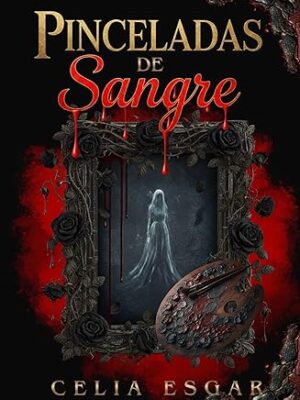 Pinceladas de sangre - Celia Esgar