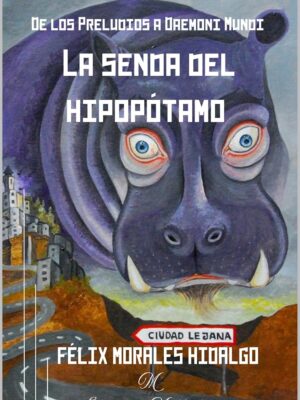 La senda del hipopótamo (De los preludios a Daemoni Mundi) - Félix Morales Hidalgo