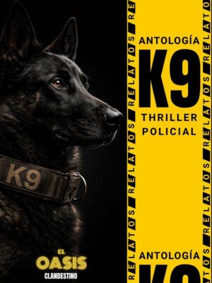 Antología K9 de thriller policial: Relatos - El Oasis Clandestino